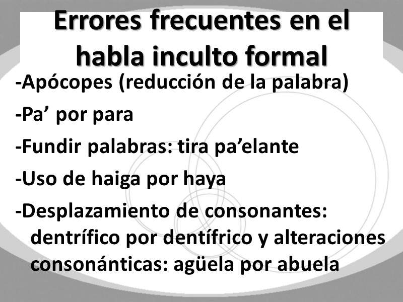 Errores frecuentes en el habla inculto formal -Apócopes (reducción de la palabra) -Pa’ por